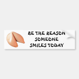 Be the Reason Someone Smiles Today  Fortune Cookie Bumper Sticker