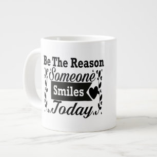 Be The Reason Someone Smiles Today Giant Coffee Mug