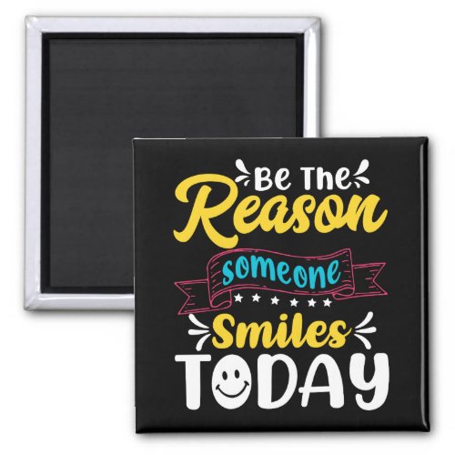 Be The Reason Someone Smiles Today Inspirational  Magnet