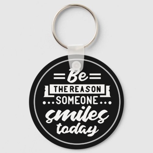 Be The Reason Someone Smiles Today Keychain