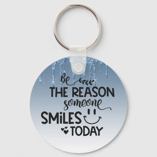 Be the reason someone smiles today keychain