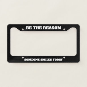 Be The Reason Someone Smiles Today License Plate Frame