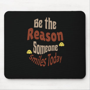 Be The Reason Someone Smiles Today - Motivational  Mouse Pad