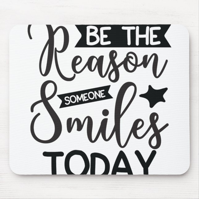 Be The Reason Someone Smiles Today Mouse Pad (Front)