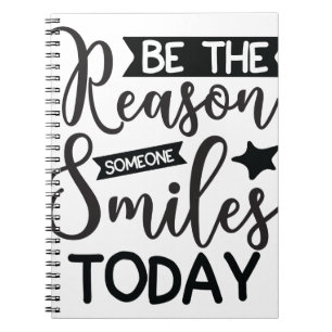 Be The Reason Someone Smiles Today Notebook