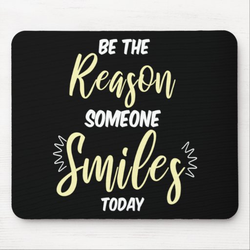 Be The Reason Someone Smiles Today Positivity Gift Mouse Pad