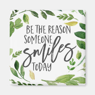 Be the reason someone smiles today quote magnet