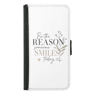 Be the Reason Someone Smiles Today Samsung Galaxy S5 Wallet Case