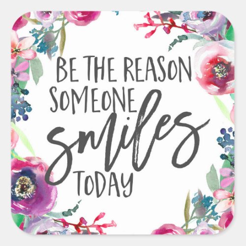 Be the reason someone smiles today square sticker