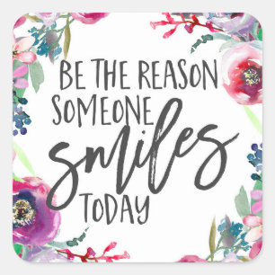 Be the reason someone smiles today square sticker