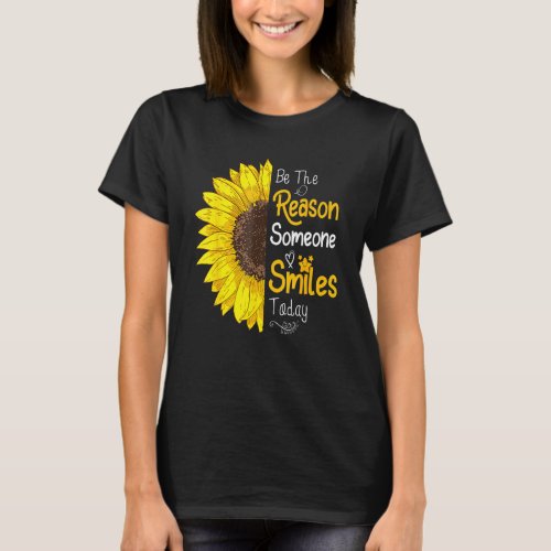 Be The Reason Someone Smiles Today Sunflower Inspi T_Shirt