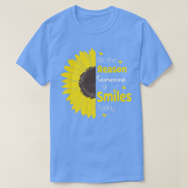 Be The Reason Someone Smiles Today Sunflower Inspi T-Shirt (Design Front)