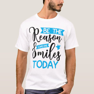 Be The Reason Someone Smiles Today T-Shirt