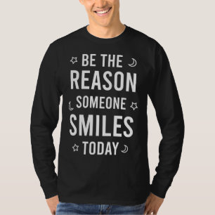 Be the reason someone smiles today T-Shirt