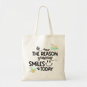 Be the reason someone smiles today tote bag