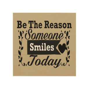 Be The Reason Someone Smiles Today Wood Wall Art