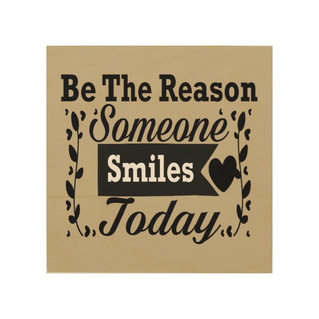 Be The Reason Someone Smiles Today Wood Wall Art (Front)