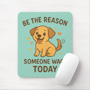 Be the Reason Someone Wags Today Cute Happy Dog Mouse Pad