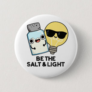 Be The Salt And Light Funny Bible Pun Button