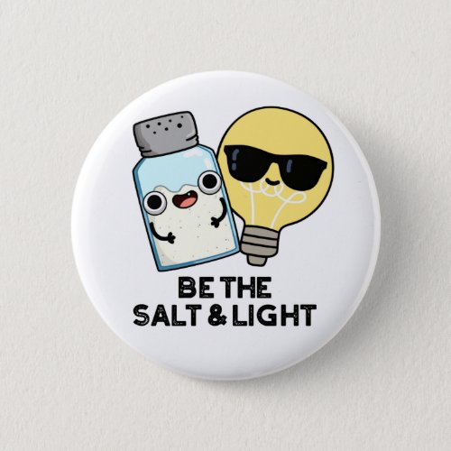 Be The Salt And Light Funny Bible Pun Button