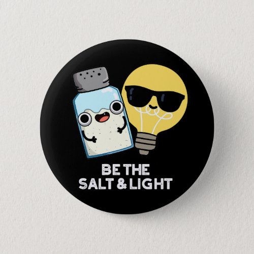 Be The Salt And Light Funny Bible Pun Dark BG Button