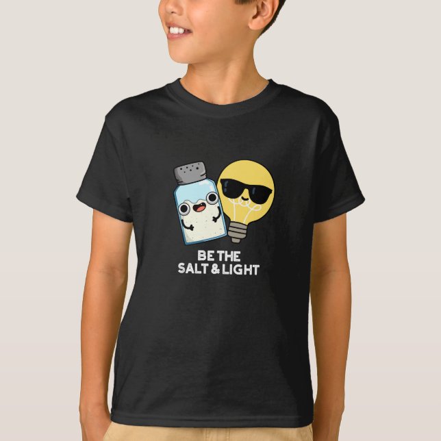 Be The Salt And Light Funny Bible Pun Dark BG T-Shirt (Front)