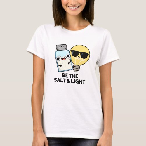 Be The Salt And Light Funny Bible Pun T_Shirt