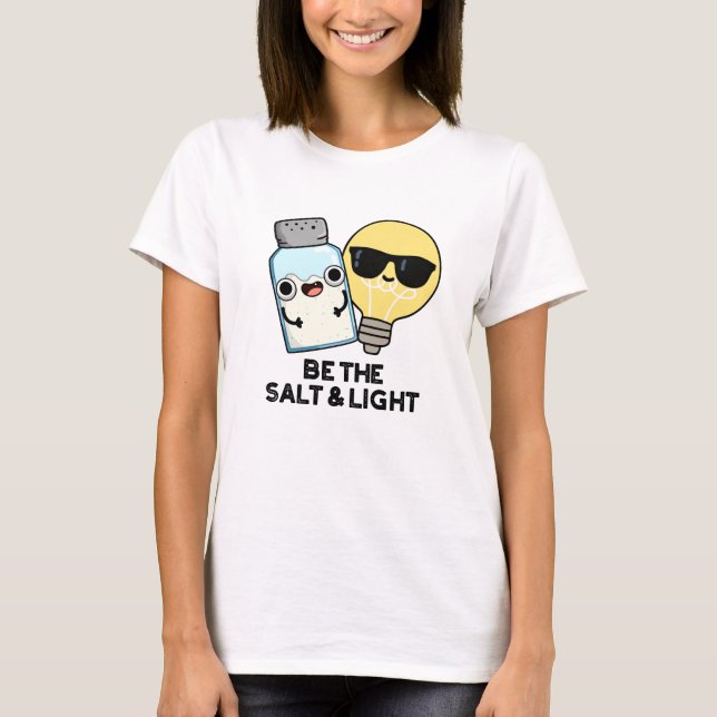 Be The Salt And Light Funny Bible Pun  T-Shirt (Front)