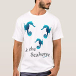 Be the Seahorse T-Shirt