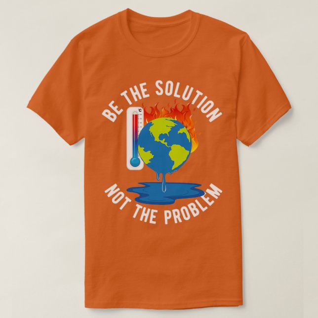 Be The Solution Climate Change Action Now T-Shirt (Design Front)