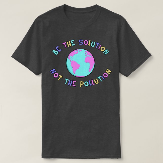Be The Solution End Climate Change T-Shirt (Design Front)