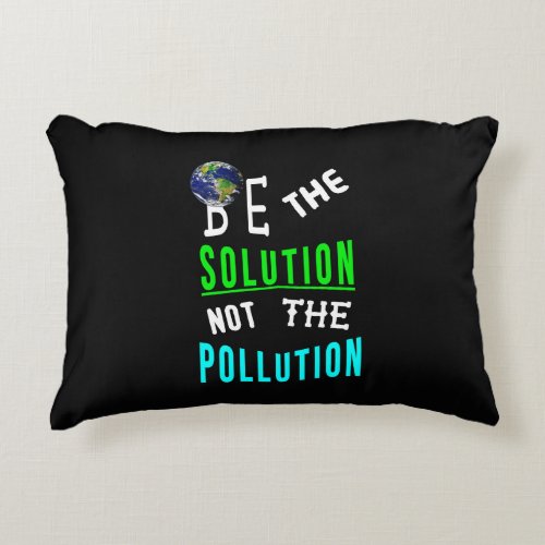 Be The Solution Not The Pollution Mother Earth Day Accent Pillow