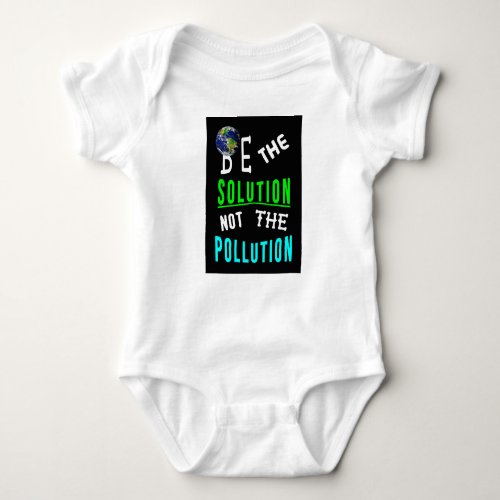 Be The Solution Not The Pollution Mother Earth Day Baby Bodysuit