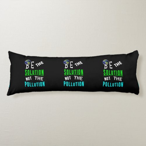 Be The Solution Not The Pollution Mother Earth Day Body Pillow