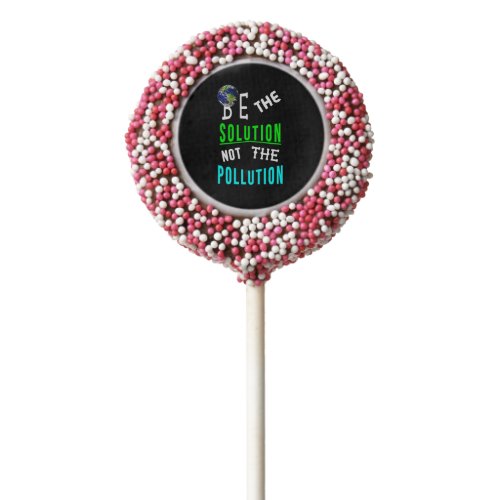 Be The Solution Not The Pollution Mother Earth Day Chocolate Covered Oreo Pop