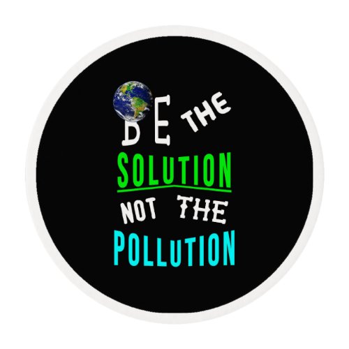 Be The Solution Not The Pollution Mother Earth Day Edible Frosting Rounds