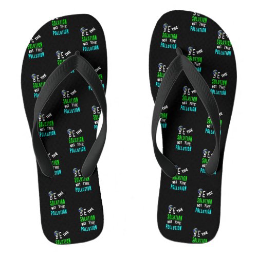 Be The Solution Not The Pollution Mother Earth Day Flip Flops