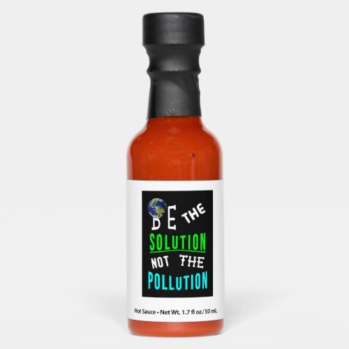 Be The Solution Not The Pollution Mother Earth Day Hot Sauces