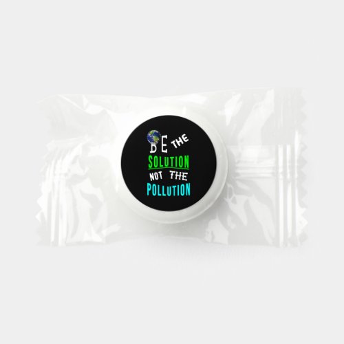 Be The Solution Not The Pollution Mother Earth Day Life Saver Mints