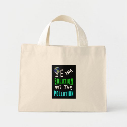 Be The Solution Not The Pollution Mother Earth Day Mini Tote Bag