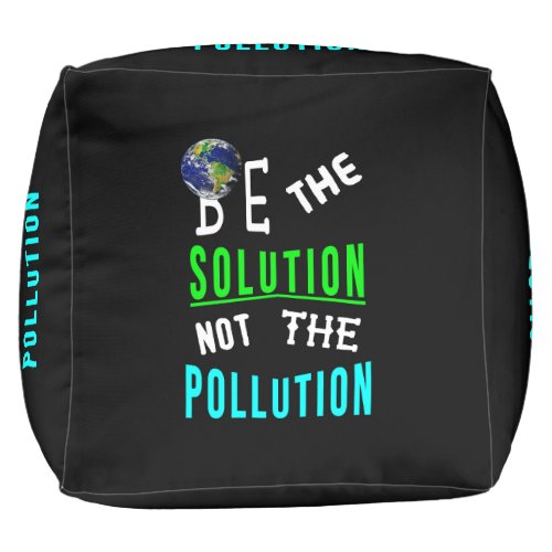 Be The Solution Not The Pollution Mother Earth Day Pouf