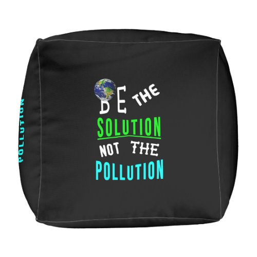 Be The Solution Not The Pollution Mother Earth Day Pouf