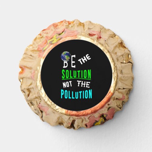 Be The Solution Not The Pollution Mother Earth Day Reeses Peanut Butter Cups