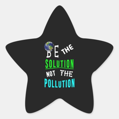 Be The Solution Not The Pollution Mother Earth Day Star Sticker