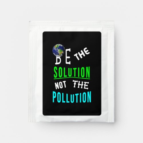 Be The Solution Not The Pollution Mother Earth Day Tea Bag Drink Mix