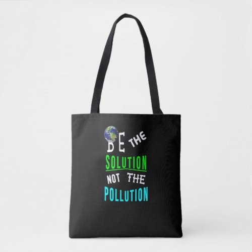 Be The Solution Not The Pollution Mother Earth Day Tote Bag