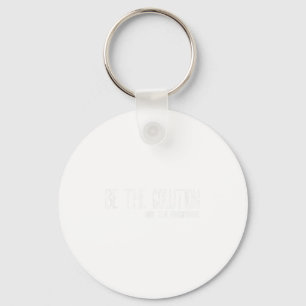 Be The Solution Not The Precitate Funny Motivation Keychain