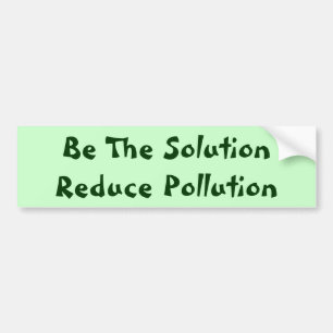 Be The Solution Reduce Pollution Bumper Sticker