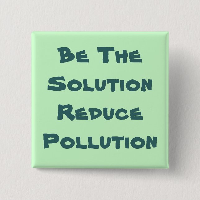Be The Solution Reduce Pollution Button (Front)