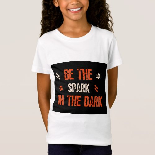 Be the Spark in the Dark Inspirational Quotation  T_Shirt